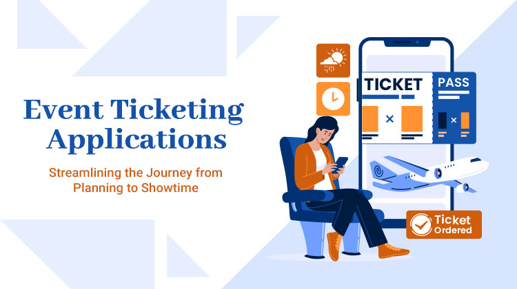 Event Ticketing Applications: Streamlining the Journey from Planning to Showtime