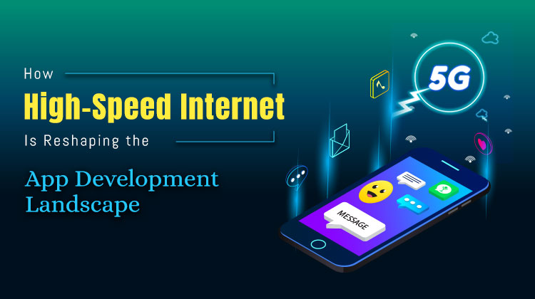 How High-Speed Internet is Reshaping the App Development Landscape